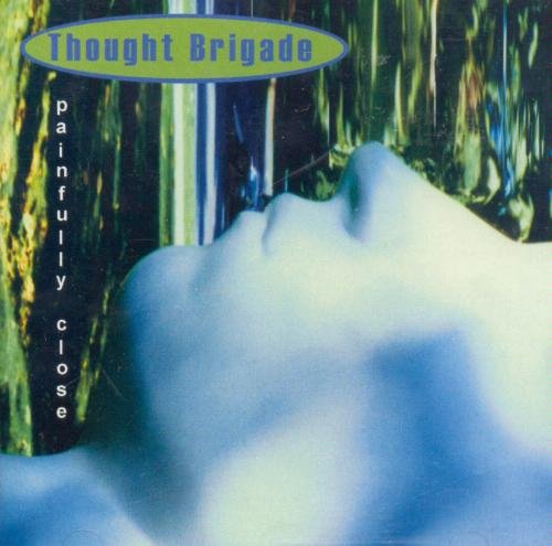 Thought Brigade/Painfully Close